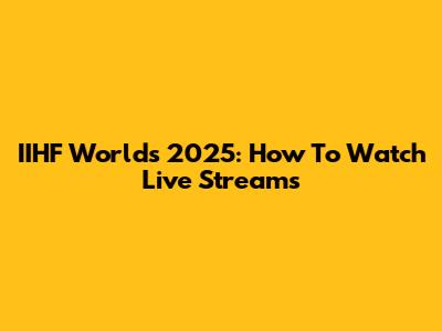 IIHF Worlds 2025: How To Watch Live Streams