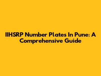 IIHSRP Number Plates In Pune: A Comprehensive Guide