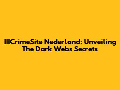 IIICrimeSite Nederland: Unveiling The Dark Web's Secrets