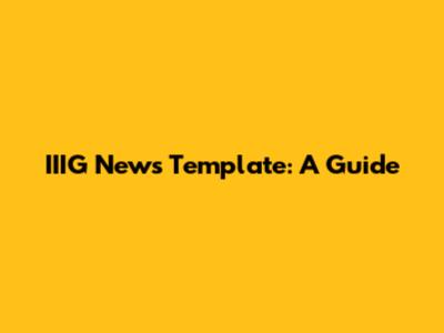 IIIG News Template: A Guide