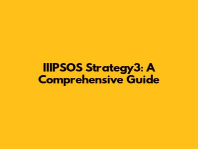 IIIPSOS Strategy3: A Comprehensive Guide