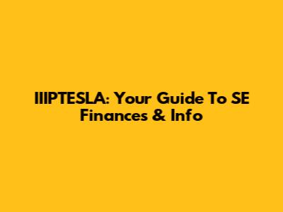 IIIPTESLA: Your Guide To SE Finances & Info