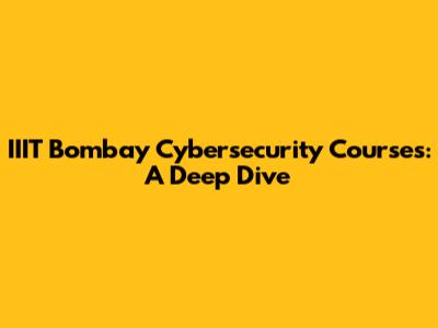 IIIT Bombay Cybersecurity Courses: A Deep Dive