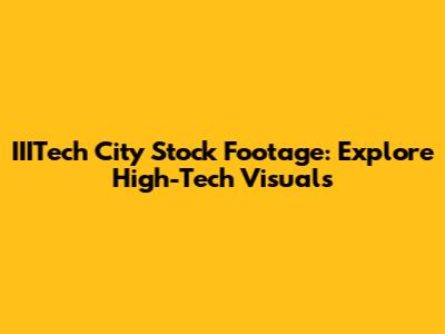 IIITech City Stock Footage: Explore High-Tech Visuals