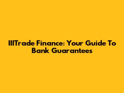 IIITrade Finance: Your Guide To Bank Guarantees