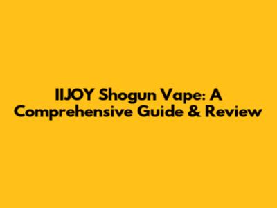 IIJOY Shogun Vape: A Comprehensive Guide & Review