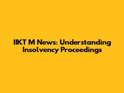 IIKT M News: Understanding Insolvency Proceedings