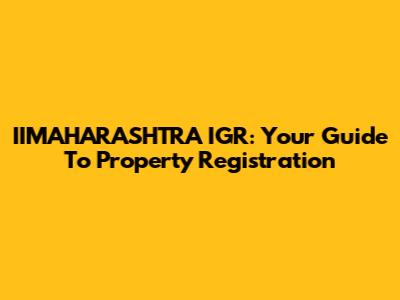 IIMAHARASHTRA IGR: Your Guide To Property Registration
