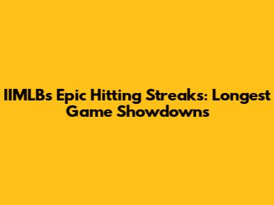IIMLB's Epic Hitting Streaks: Longest Game Showdowns