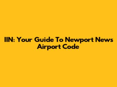 IIN: Your Guide To Newport News Airport Code