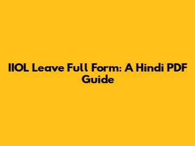 IIOL Leave Full Form: A Hindi PDF Guide