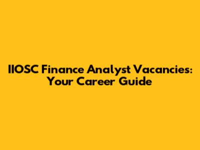IIOSC Finance Analyst Vacancies: Your Career Guide