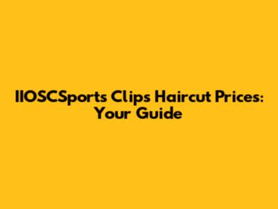 IIOSCSports Clips Haircut Prices: Your Guide