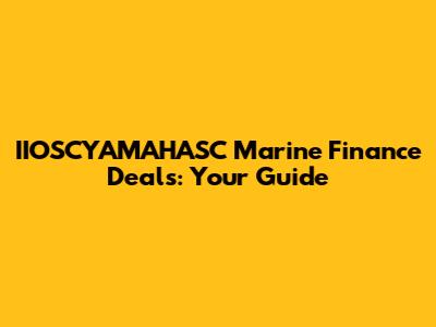 IIOSCYAMAHASC Marine Finance Deals: Your Guide
