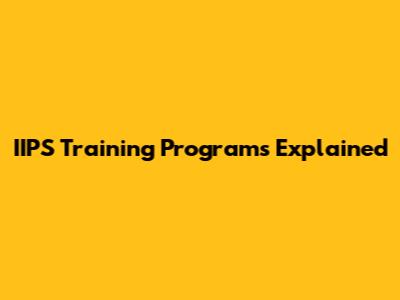 IIPS Training Programs Explained