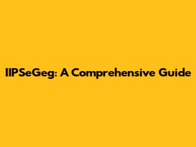 IIPSeGeg: A Comprehensive Guide