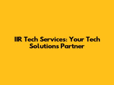 IIR Tech Services: Your Tech Solutions Partner