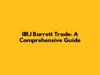 IIRJ Barrett Trade: A Comprehensive Guide