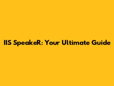 IIS SpeakeR: Your Ultimate Guide