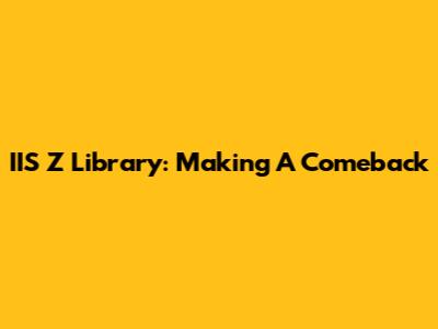 IIS Z Library: Making A Comeback