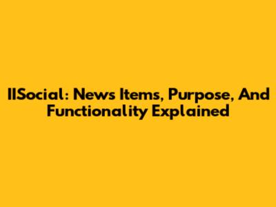 IISocial: News Items, Purpose, And Functionality Explained