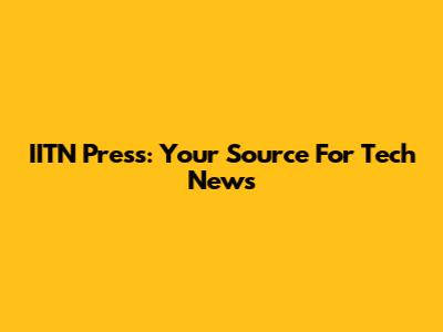 IITN Press: Your Source For Tech News