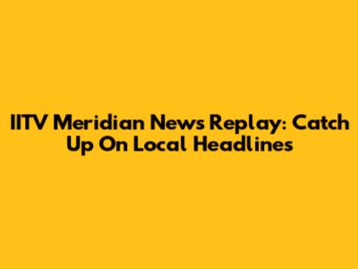 IITV Meridian News Replay: Catch Up On Local Headlines