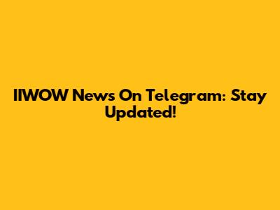 IIWOW News On Telegram: Stay Updated!