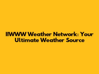 IIWWW Weather Network: Your Ultimate Weather Source