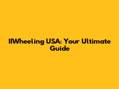 IIWheeling USA: Your Ultimate Guide