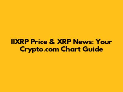 IIXRP Price & XRP News: Your Crypto.com Chart Guide