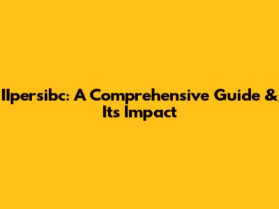 IIpersibc: A Comprehensive Guide & Its Impact