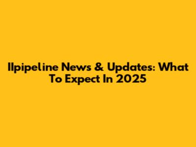 IIpipeline News & Updates: What To Expect In 2025