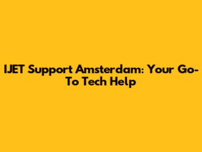 IJET Support Amsterdam: Your Go-To Tech Help