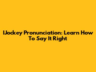 IJockey Pronunciation: Learn How To Say It Right