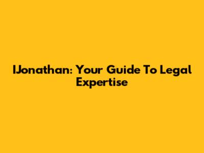 IJonathan: Your Guide To Legal Expertise
