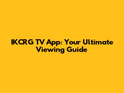 IKCRG TV App: Your Ultimate Viewing Guide