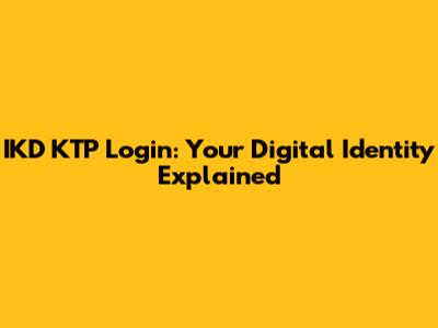 IKD KTP Login: Your Digital Identity Explained