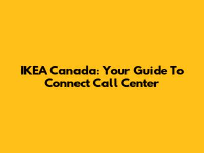 IKEA Canada: Your Guide To Connect Call Center