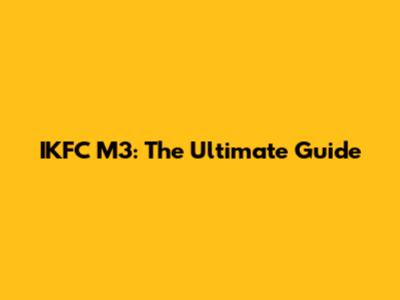 IKFC M3: The Ultimate Guide