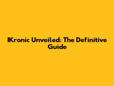 IKronic Unveiled: The Definitive Guide