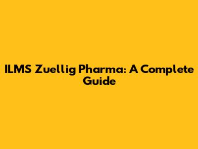 ILMS Zuellig Pharma: A Complete Guide