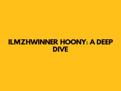 ILMZHWINNER HOONY: A DEEP DIVE