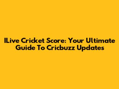 ILive Cricket Score: Your Ultimate Guide To Cricbuzz Updates