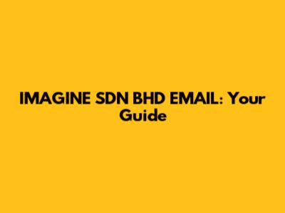 IMAGINE SDN BHD EMAIL: Your Guide