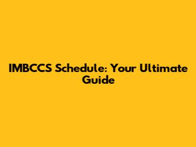 IMBCCS Schedule: Your Ultimate Guide