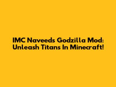 IMC Naveed's Godzilla Mod: Unleash Titans In Minecraft!