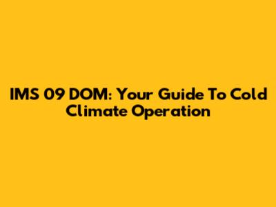 IMS 09 DOM: Your Guide To Cold Climate Operation
