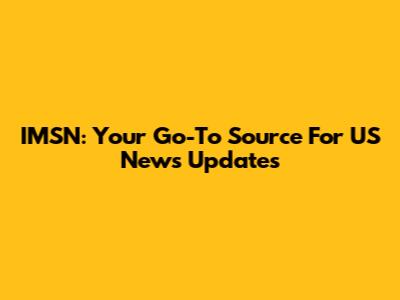 IMSN: Your Go-To Source For US News Updates