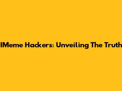 IMeme Hackers: Unveiling The Truth